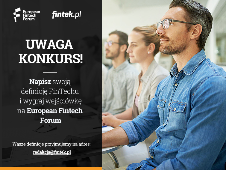 Uwaga konkurs. Napisz swoją definicję FinTechu i wygraj wejściówkę na European Fintech Forum!