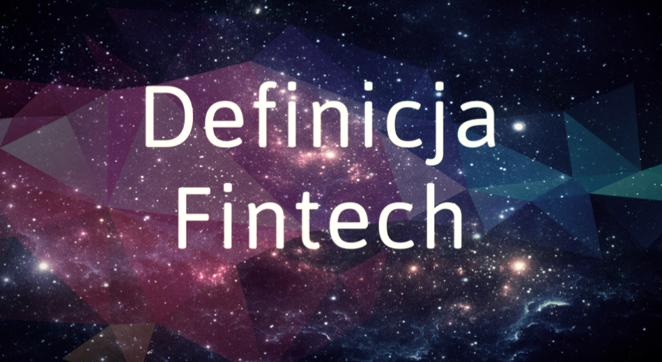 Definicja FinTech – co to jest FinTech. Czym jest firma Fintech?