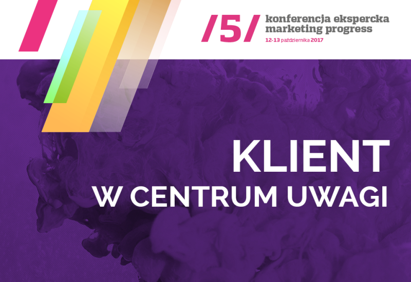 „Klientocentryzm” w praktyce! V edycja Marketing Progress poświęcona customer experience