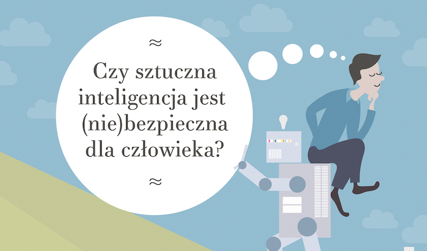 Czy sztuczna inteligencja jest (nie)bezpieczna dla człowieka?