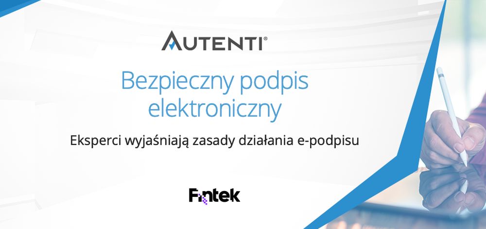 Eksperci Autenti i BNP Paribas wyjaśniają zasady działania e-podpisu