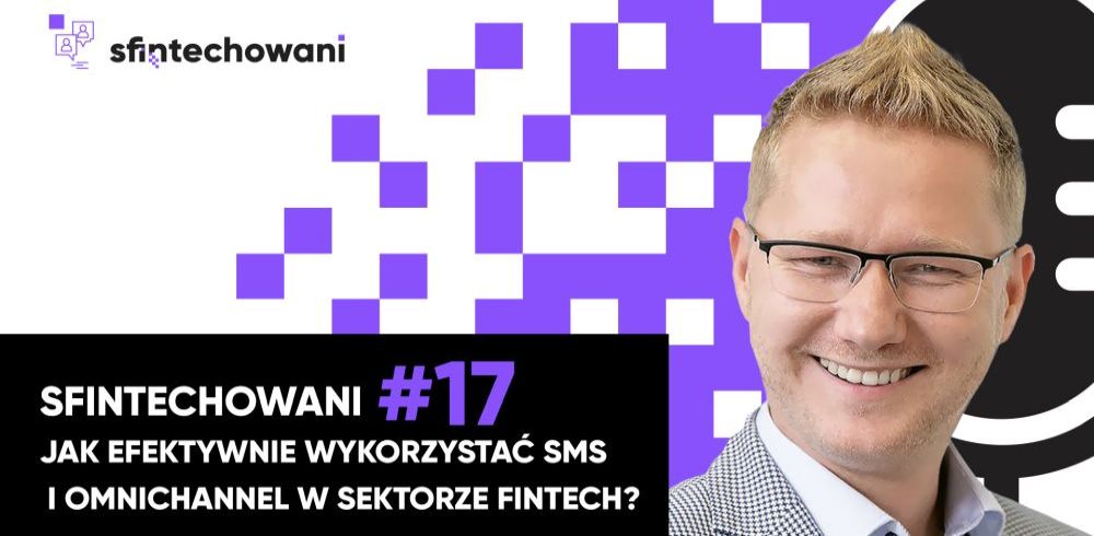 Sfintechowani #17. Jak efektywnie wykorzystać SMS i omnichannel w sektorze FinTech?