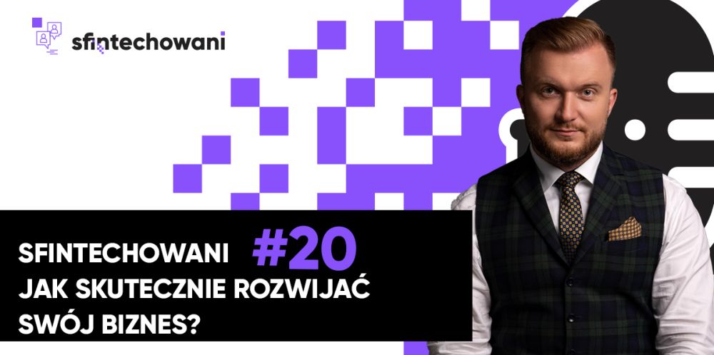 Sfintechowani #20. Jak skutecznie rozwijać swój biznes?