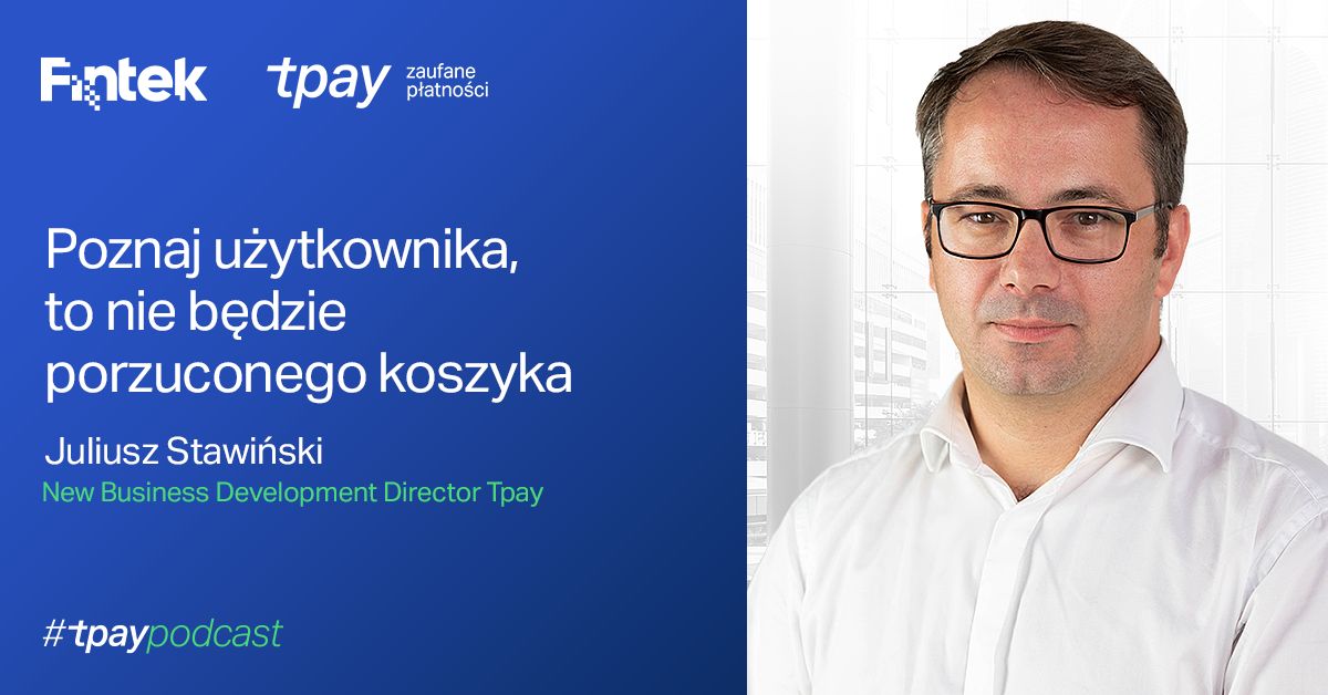 Poznaj użytkownika, to nie będzie porzuconego koszyka #TpayPodcast
