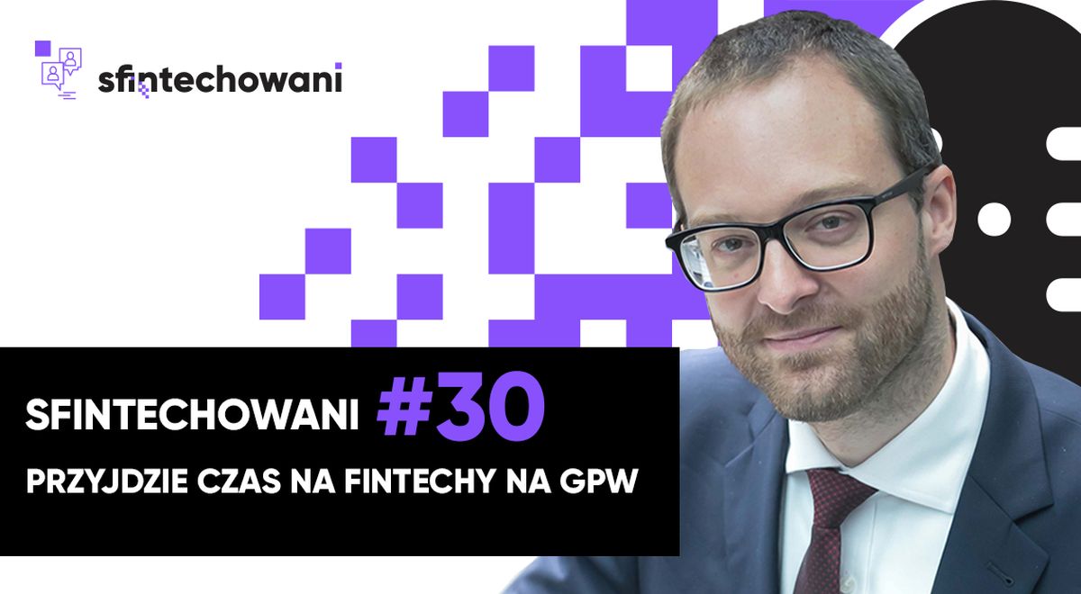 Przyjdzie czas na fintechy na GPW. Marek Dietl gościem w Sfintechowani #30
