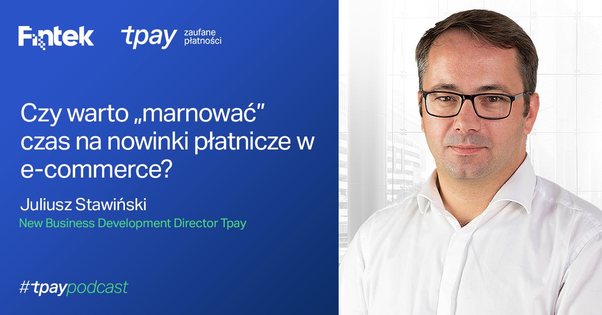 Czy warto „marnować” czas na nowinki płatnicze w e-commerce? #TpayPodcast