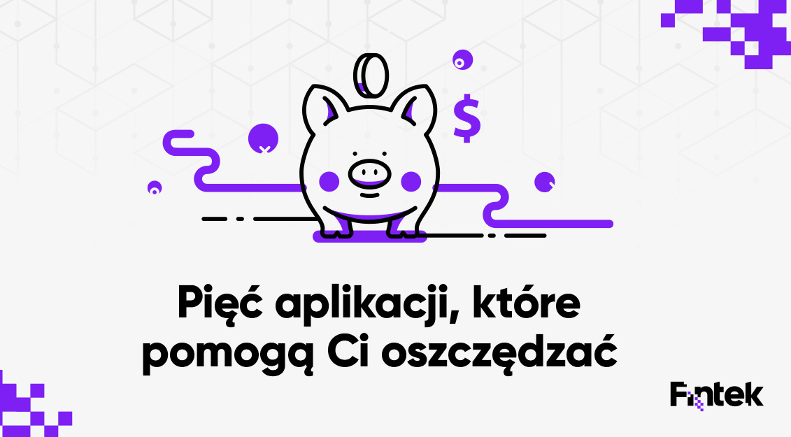 5 aplikacji fintechowych, ktore pomagaja w skutecznym oszczedzaniu