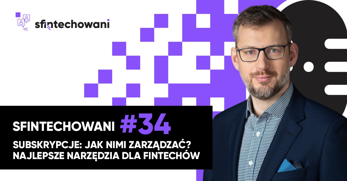 Subskrypcje: jak nimi zarządzać? Najlepsze narzędzia dla fintechów [SFINTECHOWANI]