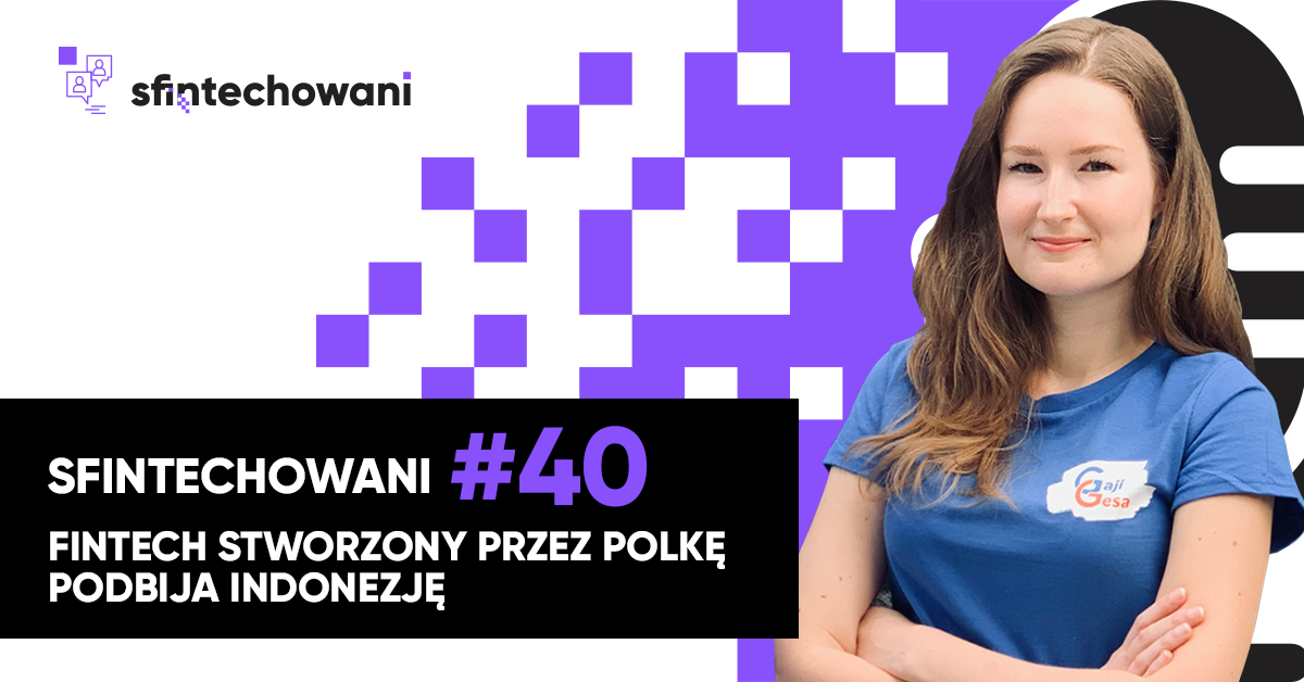 Sfintechowani #40 Fintech stworzony przez Polkę podbija Indonezję
