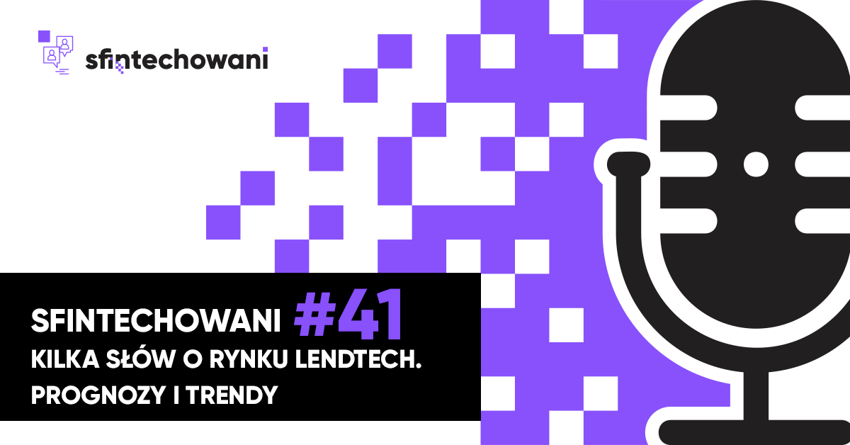 Sfintechowani #41 Kilka słów o rynku lendtech. Prognozy i trendy