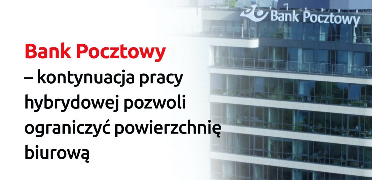 Bank Pocztowy stawia na pracę hybrydową i rezygnuje z części powierzchni biurowych
