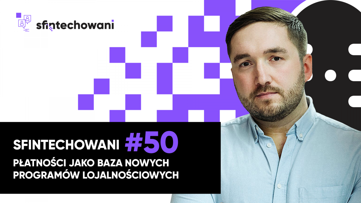 Sfintechowani #50 Płatności jako baza nowych programów lojalnościowych