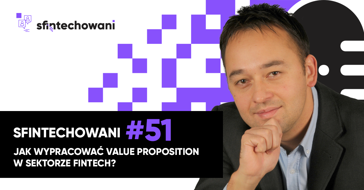 Jak wypracować value proposition w sektorze Fintech? [PODCAST SFINTECHOWANI]