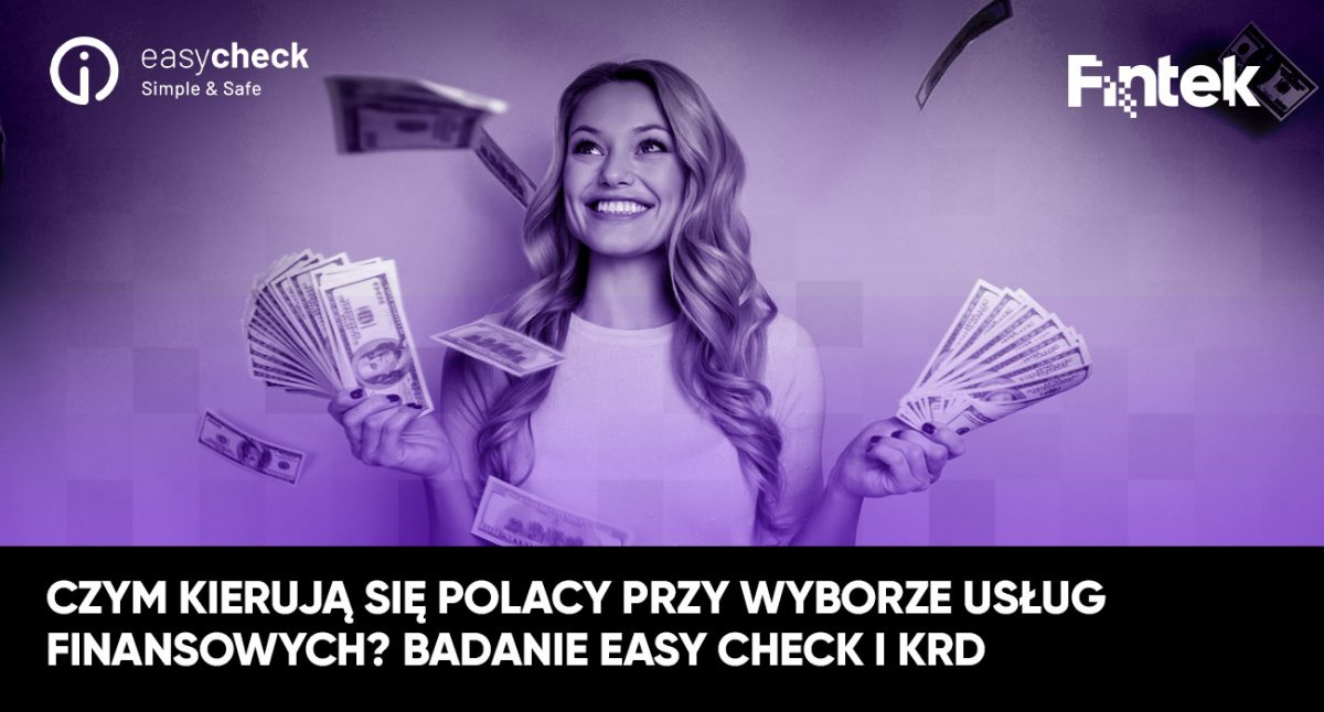 Czym kierują się Polacy przy wyborze usług finansowych? Badanie Easy Check i KRD