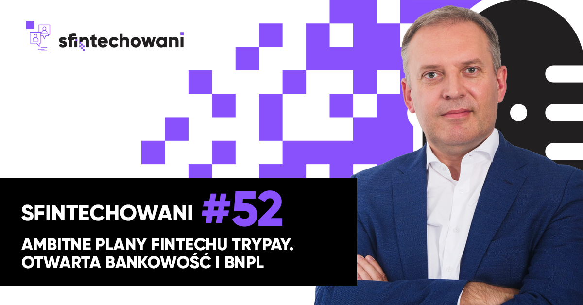 Ambitne plany fintechu TryPay. Otwarta bankowość i BNPL [Podcast]