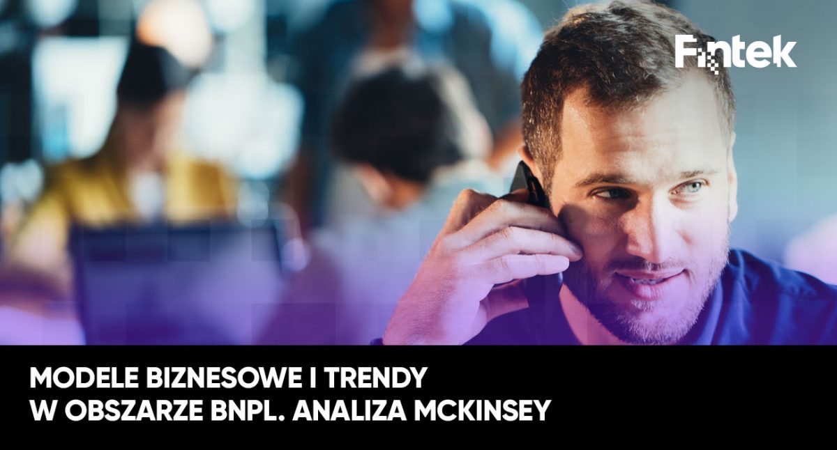 Modele biznesowe i trendy w obszarze BNPL. Analiza McKinsey