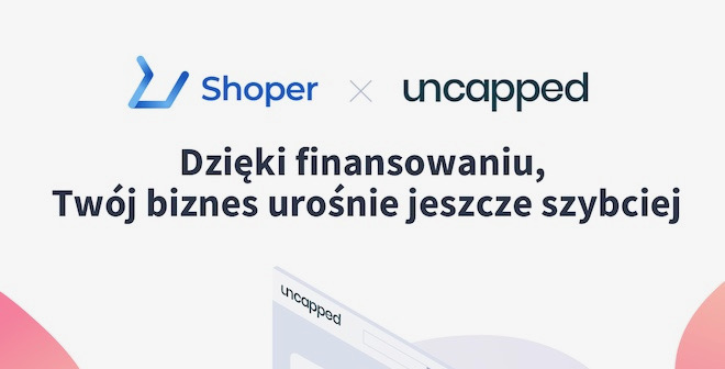 Shoper i Uncapped oferują finansowanie dla e-commerce do 5 mln zł