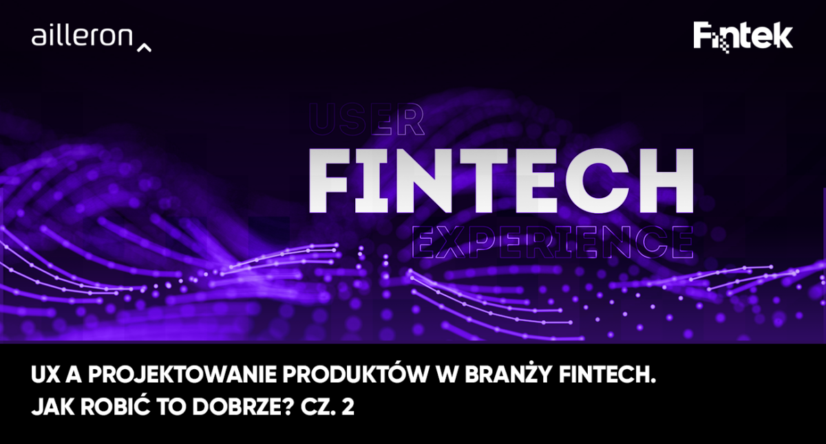 UX a projektowanie produktów w branży Fintech. Jak robić to dobrze? [Część 2]