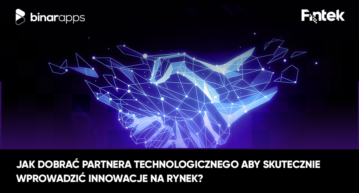 Jak dobrać partnera technologicznego aby skutecznie wprowadzić innowacje na rynek?