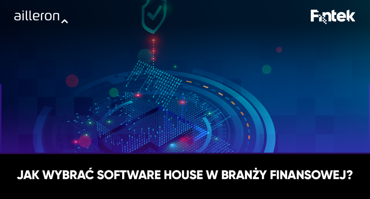 Jak wybrać software house w branży finansowej?