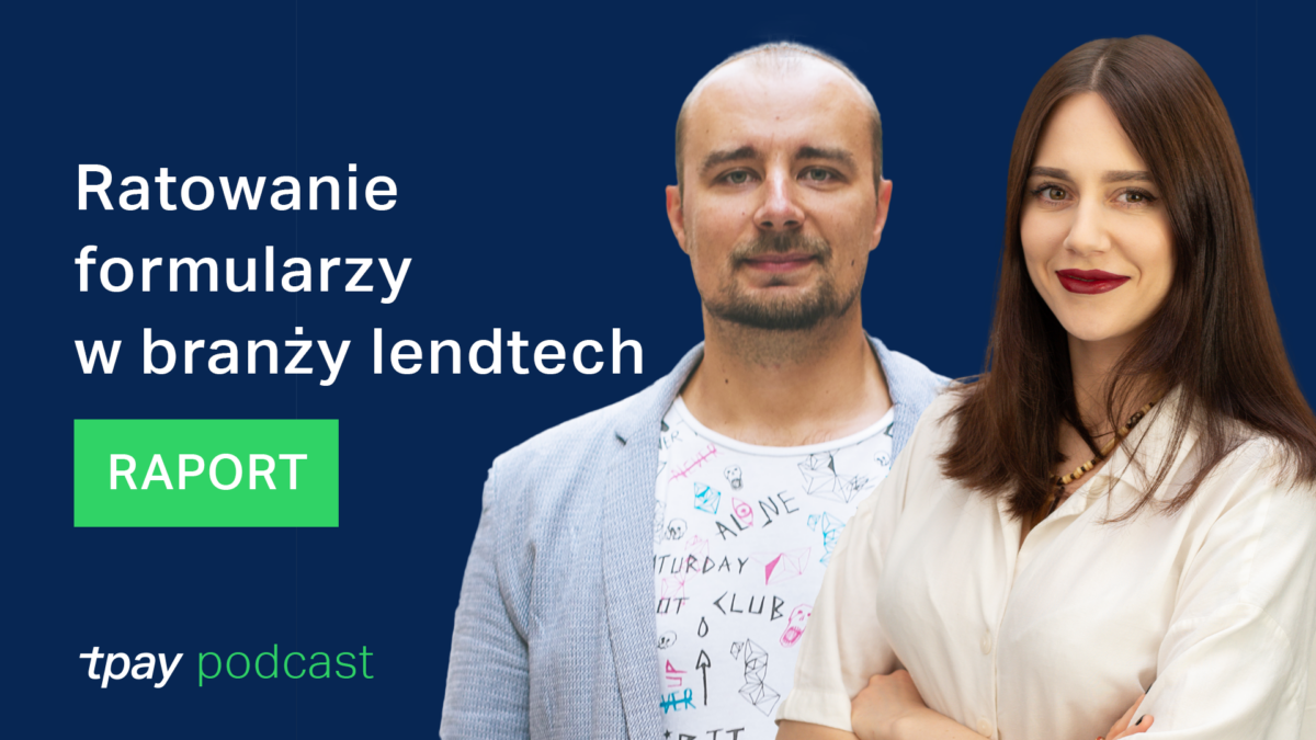 Ponad połowa lendtechów nie ratuje „porzuconych” formularzy [Podcast Tpay]
