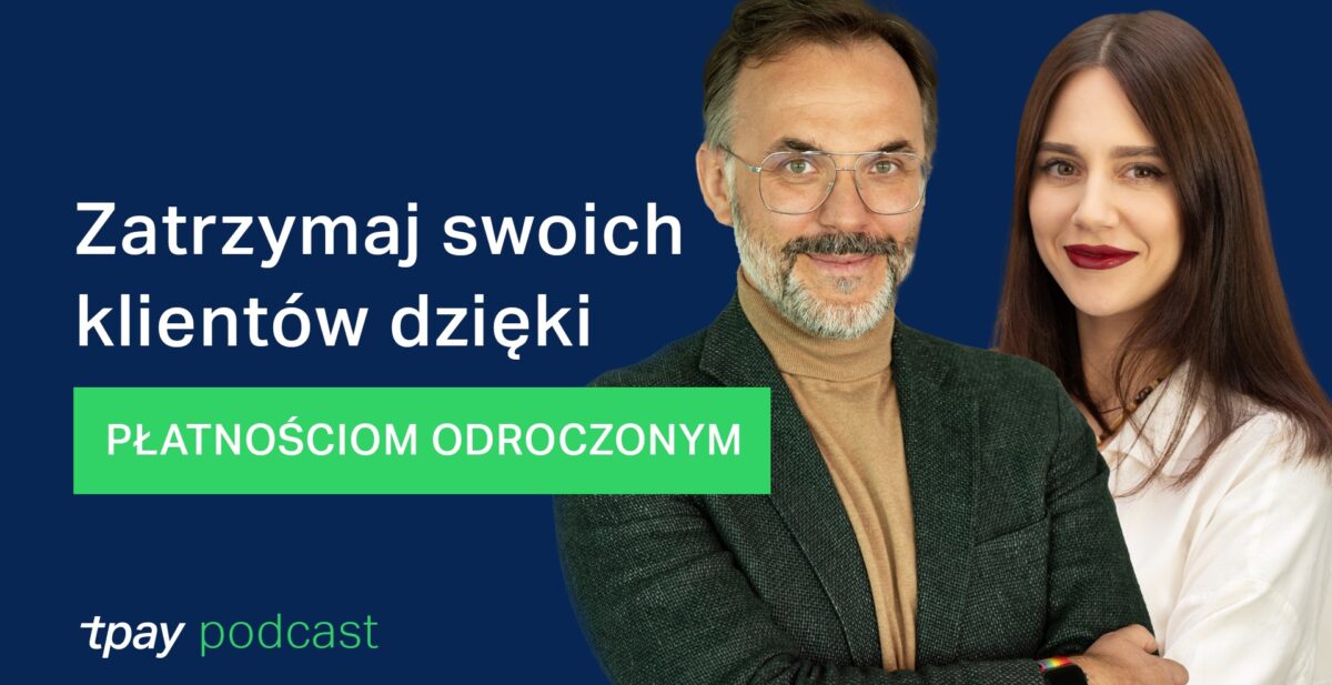 Jak zatrzymać klientów dzięki płatnościom odroczonym? [Tpay Podcast]