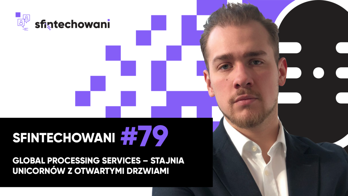 Global Processing Services – stajnia unicornów z otwartymi drzwiami [Podcast]
