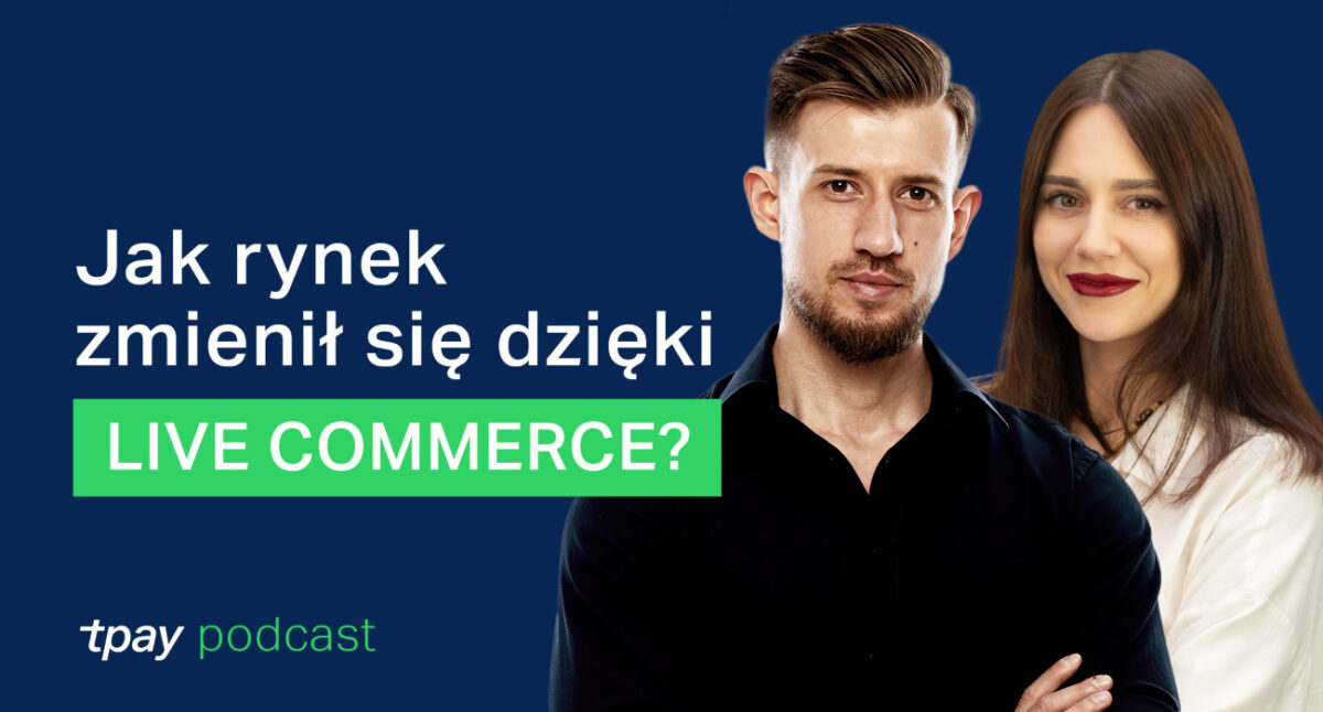 Czy live commerce zmieni rynek zakupów w sieci? [Podcast Tpay]