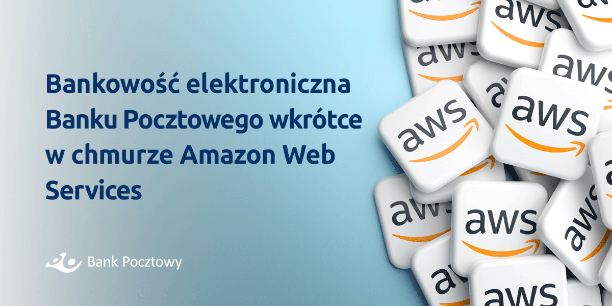 Bank Pocztowy przenosi bankowość elektroniczną do chmury Amazona