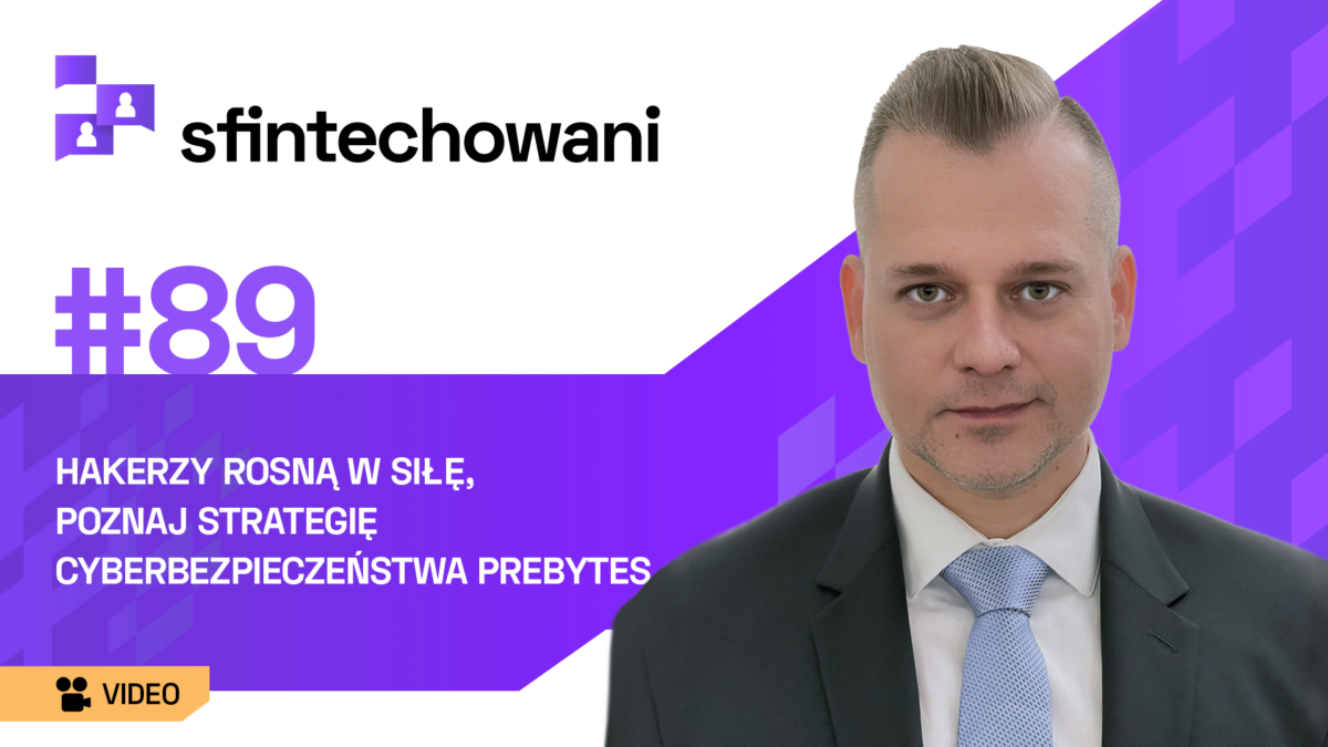 Hakerzy rosną w siłę. Poznaj strategię cyberbezpieczeństwa Prebytes [Podcast]